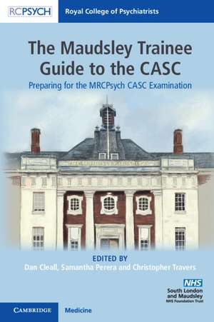 The Maudsley Trainee Guide to the CASC: Preparing for the MRCPsych CASC Examination de Dan Cleall