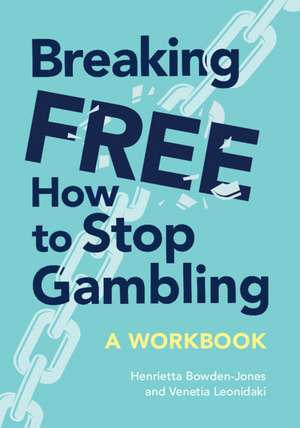 Breaking Free: How To Stop Gambling de Henrietta Bowden-Jones OBE OBE