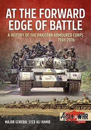 At the Forward Edge of Battle - A History of the Pakistan Armoured Corps 1938-2016 de Syed Ali Hamid