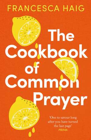 The Cookbook of Common Prayer de Francesca Haig