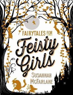 Fairytales for Feisty Girls de Susannah Mcfarlane