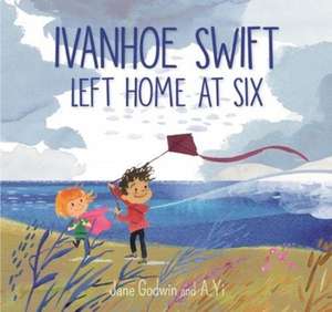 Godwin, J: Ivanhoe Swift Left Home at Six de Jane Godwin