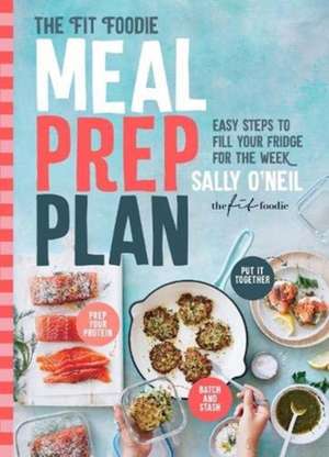 The Fit Foodie Meal Prep Plan de Sally O'Neil