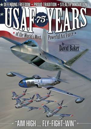 USAF - 75 Years of the World's Most Powerful Air Force de David Baker