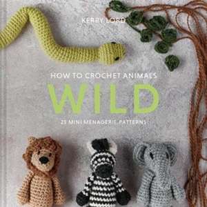 How to Crochet Animals: Wild de Kerry Lord