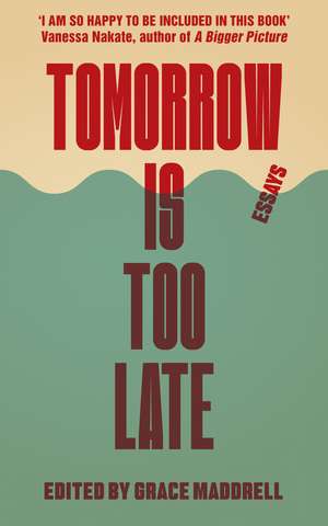 Tomorrow is Too Late: A Youth Manifesto for Climate Justice de Grace Maddrell