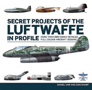 Secret Projects of the Luftwaffe in Profile de Daniel Uhr