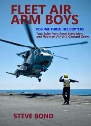 Fleet Air Arm Boys Volume Three de Steve Bond