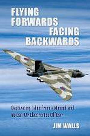 Flying Forwards Facing Backwards de Jim Walls