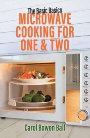 Microwave Cooking for One & Two de Carol Bowen Ball