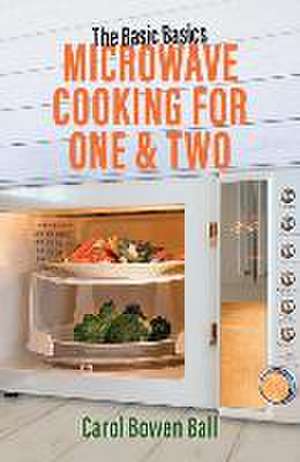 The Basic Basics Microwave Cooking for One & Two de Carol Bowen Ball