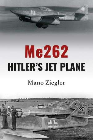 Me262: Hitler's Jet Plane de Mano Ziegler