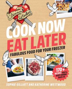 Cook Now, Eat Later de Sophie Gilliatt