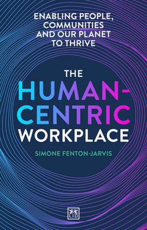 The Human-Centric Workplace de Simone Fenton-Jarvis