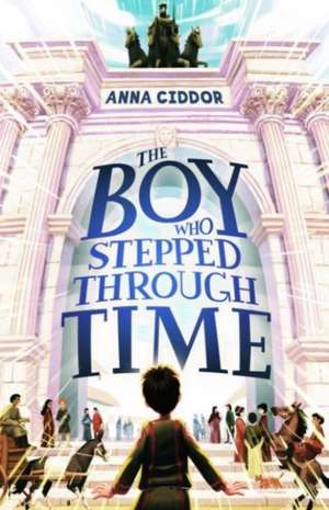 The Boy Who Stepped Through Time de Anna Ciddor