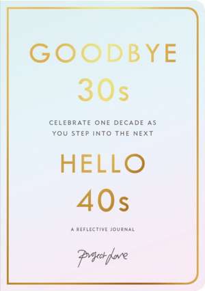 Goodbye 30s, Hello 40s de Project Love