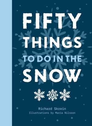 Fifty Things to Do in the Snow de Richard Skrein