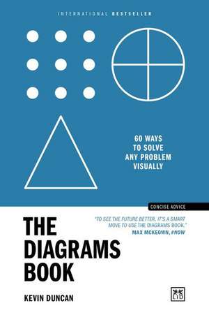 The Diagrams Book: 60 Ways to Solve Any Problem Visually de Kevin Duncan