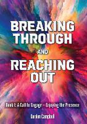 Breaking Through and Reaching Out: A Call to Engage - Enjoying the Presence de Gordon Campbell