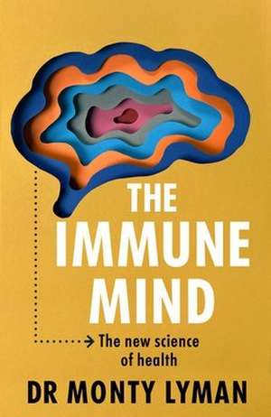 The Immune Mind de Monty Lyman