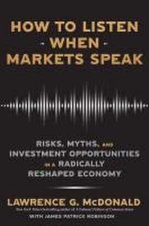 How to Listen When Markets Speak de Lawrence McDonald