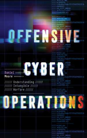 Offensive Cyber Operations de Daniel Moore