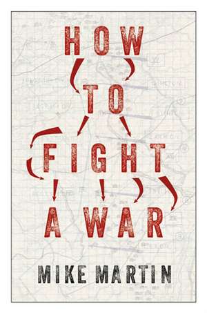 How to Fight a War de Mike Martin