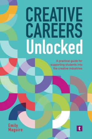Creative Careers Unlocked de Emily Maguire
