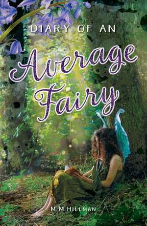 Diary of an Average Fairy de Hillman, M. M.