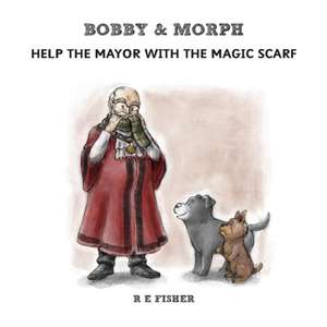 Bobby & Morph: Help the Mayor with the Magic Scarf de Ross E. Fisher