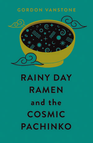 Rainy Day Ramen and the Cosmic Pachinko de Gordon Vanstone