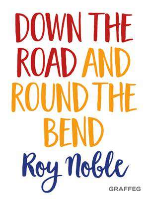 Down the Road and Round the Bend de Roy Noble