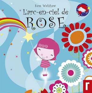 L'Arc - en - Ciel de Rose de Sam Walshaw