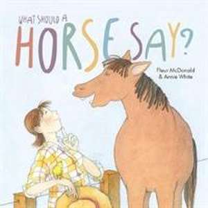 What Should a Horse Say? de Fleur McDonald