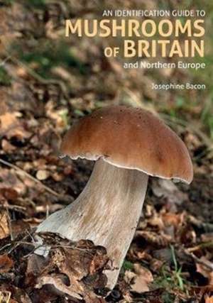 An Identification Guide to Mushrooms of Britain and Northern Europe (2nd edition) de Josephine Bacon