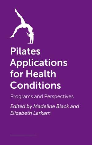 Pilates Applications for Health Conditions de Elizabeth Larkam