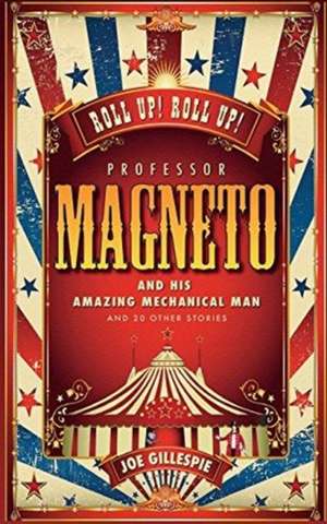 Professor Magneto and his Amazing Mechanical Man: And 20 Other Short Stories de Joe Gillespie