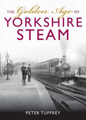 The Golden Age of Yorkshire Railways de Peter Tuffrey