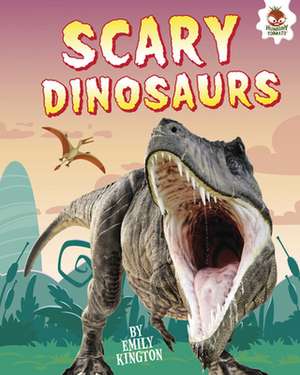 Scary Dinosaurs de Emily Kington