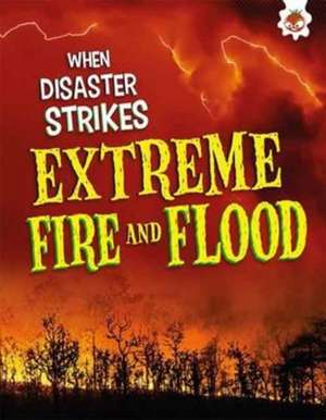 Extreme Fires and Floods de John Farndon