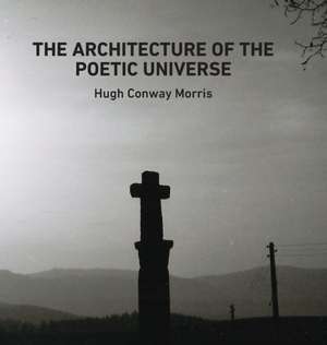 The Architecture of the Poetic Universe de Hugh Conway Morris