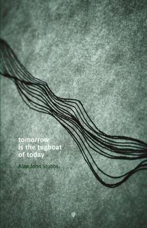 Tomorrow is the Tugboat of Today de Alan John Stubbs