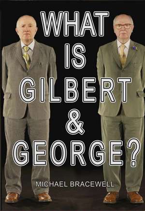 What Is Gilbert & George? de Michael Bracewell