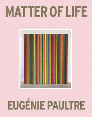 Matter Of Life de Eugenie Paultre