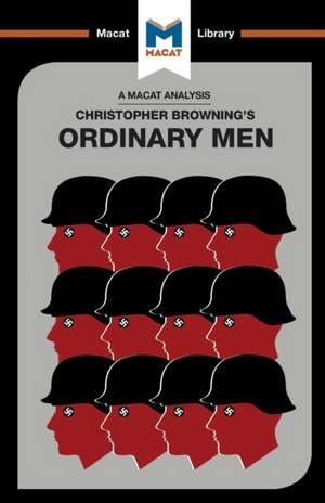 An Analysis of Christopher R. Browning's Ordinary Men: Reserve Police Battalion 101 and the Final Solution in Poland de Tom Stammers