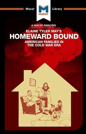 An Analysis of Elaine Tyler May's Homeward Bound: American Families in the Cold War Era de Jarrod Homer