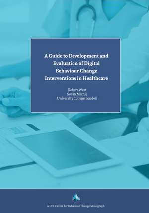 A Guide to Development and Evaluation of Digital Behaviour Change Interventions in Healthcare de Prof. Susan Michie