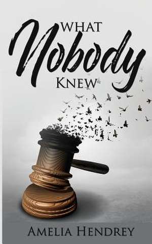 What Nobody Knew de Hendrey, Amelia