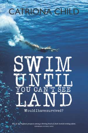 Swim Until You Can't See Land de Catriona Child