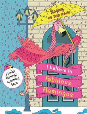 I Believe In Fabulous Flamingos de Christina Rose